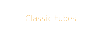 Classic tubes